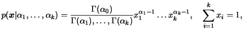 $\displaystyle p(\bfx\vert\alpha_1,\dots,\alpha_k)=
\frac{\Gamma(\alpha_0)}{\Gam...
...ma(\alpha_k)}
x_1^{\alpha_1-1}\dots x_k^{\alpha_k-1},\quad \sum_{i=1}^k x_i=1,
$