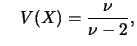 $\displaystyle \quad
V(X)=\frac{\nu}{\nu-2},$