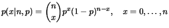 $\displaystyle p(x\vert n,p)={{n}\choose{x}}p^x(1-p)^{n-x},\quad x=0,\dots,n
$