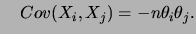 $\displaystyle \quad
Cov(X_i,X_j)=-n\theta_i\theta_j.
$
