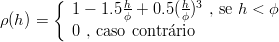        {
          1 - 1.5 h + 0.5(h)3 , se h < ϕ
ρ(h) =           ϕ       ϕ
          0 , caso contrrio
