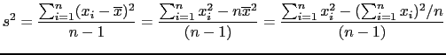 $\displaystyle s^2 = \frac{\sum_{i=1}^{n}(x_i - \overline{x})^2}{n-1} = \frac{\s......line{x}^2}{(n-1)}=\frac{\sum_{i=1}^{n} x_i^2 - (\sum_{i=1}^{n} x_i)^2/n}{(n-1)}$