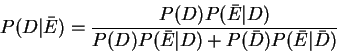 \begin{displaymath}P(D\vert\bar{E})=\frac{P(D)P(\bar{E}\vert D)}{P(D)P(\bar{E}\vert D)+P(\bar{D})P(\bar{E}\vert\bar{D})}\end{displaymath}