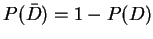 $P(\bar{D})=1-P(D)$