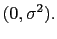 $\displaystyle (0,\sigma^2).$