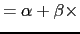 $\displaystyle = \alpha + \beta \times$